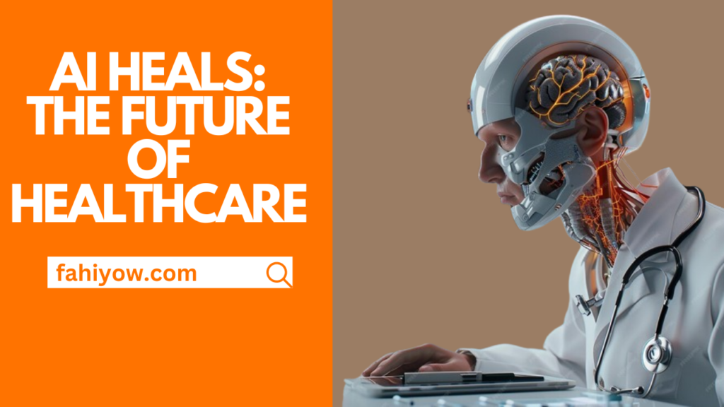 AI HEALS: THE FUTURE OF HEALTHCARE